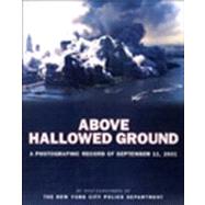 Above Hallowed Ground : A Photographic Record of September 11, 2001