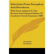 Selections from Xenophon and Herodotus : With Notes Adapted to the Revised and Enlarged Edition of Goodwin's Greek Grammar (1889)