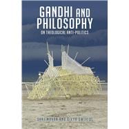 Gandhi and Philosophy On Theological Anti-Politics