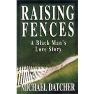 Raising Fences A Black Man's Love Story