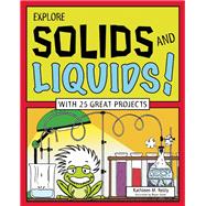 Explore Solids and Liquids!: With 25 Great Projects (Explore Your World)