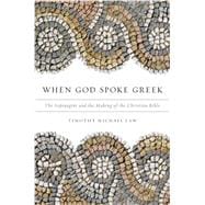 When God Spoke Greek The Septuagint and the Making of the Christian Bible