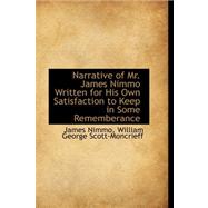 Narrative of Mr. James Nimmo Written for His Own Satisfaction to Keep in Some Rememberance