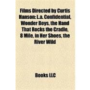 Films Directed by Curtis Hanson : L. A. Confidential, Wonder Boys, the Hand That Rocks the Cradle, 8 Mile, in Her Shoes, the River Wild