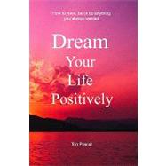 Dream Your Life Positively
