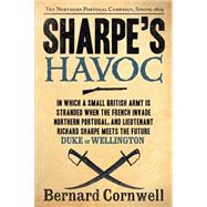 Sharpe's Havoc : Richard Sharpe and the Campaign in Northern Portugal, Spring 1809
