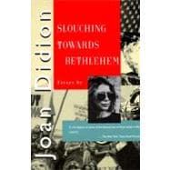 Slouching Towards Bethlehem : Essays