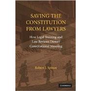 Saving the Constitution from Lawyers: How Legal Training and Law Reviews Distort Constitutional Meaning