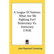 League of Nations : What Are We Fighting for? Democracy vs. Autocracy (1918)