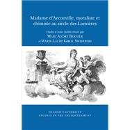 Madame d'Arconville, Moraliste et Chimiste au Siècle des Lumières Etudes et textes inédits