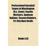 Professional Baseball Teams in Washington : Seattle Mariners, Spokane Indians, Tacoma Rainiers, Tri-City Dust Devils