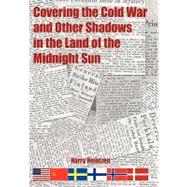 Covering the Cold War and Other Shadows in the Land of the Midnight Sun