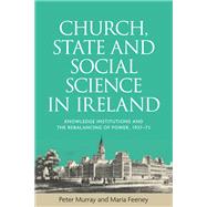 Church, state and social science in Ireland Knowledge institutions and the rebalancing of power, 193773