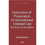 Conscience of Prosecutors in International Criminal Law: The Heart of the Matter
