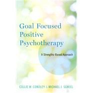 Goal Focused Positive Psychotherapy A Strengths-Based Approach