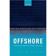 Offshore Exploring the Worlds of Global Outsourcing