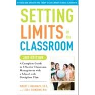 Setting Limits in the Classroom, 3rd Edition A Complete Guide to Effective Classroom Management with a School-wide Discipline Plan
