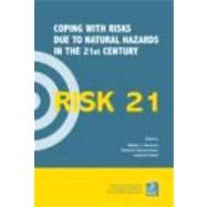 RISK21 - Coping with Risks due to Natural Hazards in the 21st Century: Proceedings of the RISK21 Workshop, Monte Verita, Ascona, Switzerland, 28 November - 3 December 2004