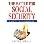 The Battle for Social Security From FDR's Vision To Bush's Gamble