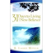 31 Days to Living As a New Believer : A Devotional for New Believers