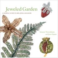 Jeweled Garden A Colorful History of Gems, Jewels, and Nature