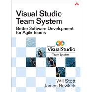 Visual Studio Team System Better Software Development for Agile Teams