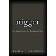 Nigger : The Strange Career of a Troublesome Word