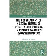 The Consolations of History: Themes of Progress and Potential in Richard Wagner’s Gotterdammerung