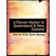 A Flower-hunter in Queensland a New Zealand