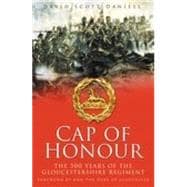Cap of Honour : The 300 Years of the Gloucestershire Regiment