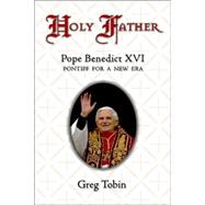 Holy Father Pope Benedict XVI: Pontiff for a New Era