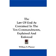The Law of God As Contained in the Ten Commandments, Explained and Enforced