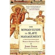 The Roman Guide to Slave Management A Treatise by Nobleman Marcus Sidonius Falx