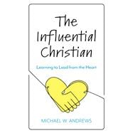 The Influential Christian Learning to Lead from the Heart