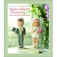 Papier-Mâché Treasures with Teena Flanner Creating Your Own Vintage-Style Collectibles