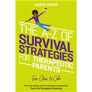 The A-Z of Survival Strategies for Therapeutic Parents