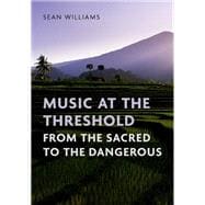 Music at the Threshold from the Sacred to the Dangerous