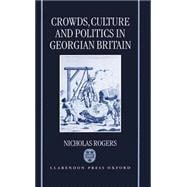 Crowds, Culture, and Politics in Georgian Britain
