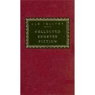 Collected Shorter Fiction of Leo Tolstoy, Volume I Introduction by John Bayley