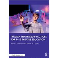 Trauma–Informed Practices for 9-12 Theatre Education