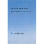 Museum Mediations: Reframing Ekphrasis in Contemporary American Poetry