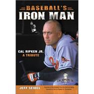 Baseball's Iron Man: Cal Ripken Jr., a Tribute