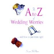 The A to Z of Wedding Worries - and How to Put Them Right