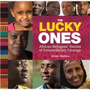 The Lucky Ones African Refugees' Stories of Extraordinary Courage