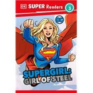 DK Super Readers Level 3 DC Supergirl Girl of Steel Meet Kara Zor-El book cover, ISBN 9780744081725