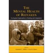 The Mental Health of Refugees: Ecological Approaches To Healing and Adaptation