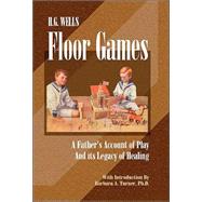 H. G. Wells Floor Games A Father's Account of Play and Its Legacy of Healing