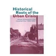 Historical Roots of the Urban Crisis: Blacks in the Industrial City, 1900-1950