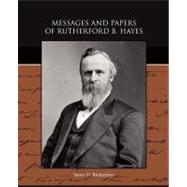 Messages and Papers of Rutherford B. Hayes