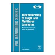 Thermoforming of Single and Multilayer Laminates : Plastic Films Technologies, Testing and Applications